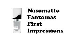 Nasomatto Fantomas First Impressions