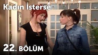 Kadın İsterse 22.Bölüm