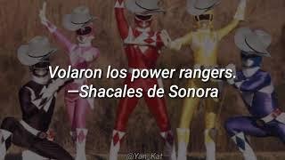 Volaron los power rangers // —Shacales de Sonora (Corrido) [Letra]