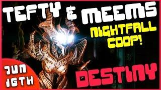 Destiny Nightfall Coop Run Live with Tefty & Meems - Jun 16th