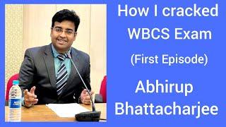 How I cracked WBCS Exam: Abhirup Bhattacharjee (First Episode)