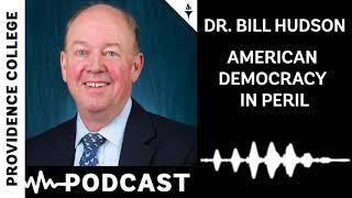 Dr. Bill Hudson - American Democracy in Peril