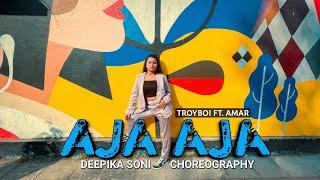 Troyboi - AJA AJA ft. Amar | Deepika Soni | Choreography