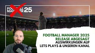 Football Manager 2025 abgesagt - Wie wirkt sich diese News auf unsere Lets Plays & den Kanal aus?