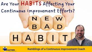 Are Your HABITS Affecting Your Continuous Improvement Efforts?