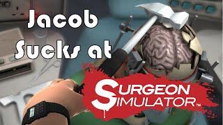 Jacob Sucks at Surgeon Simulator 2013