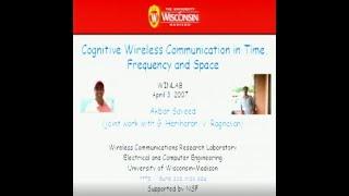 Seminar - Akbar Sayeed "Cognitive Wireless Communication in Time, Frequency and Space"