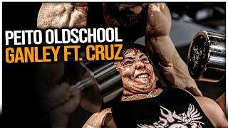 GANLEY NO MODO OLDSCHOOL!! | *Treino de peito com CRUZ*