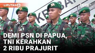 2 Ribu Prajurit TNI Tiba di Papua Selatan Untuk Dukung Sejuta Lahan | Liputan6