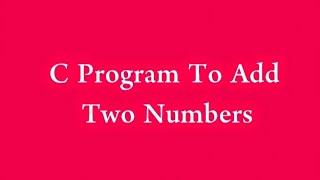 C Program To Addition Of Two Numbers | Coding Guru