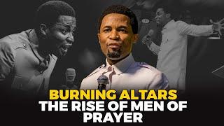 The rise of men of prayer : Burning altars | Apostle Michael Orokpo