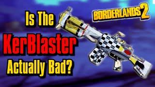 Is The KerBlaster Actually Bad In Borderlands 2?