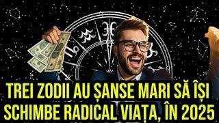 Trei zodii au șanse mari să își schimbe radical viața, în 2025. Sunt oportunități mari