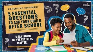 Parenting Insights: 5 Questions Ask your Child after school