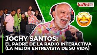 JOCHY SANTOS: EL PADRE DE LA RADIO INTERACTIVA (LA MEJOR ENTREVISTA DE SU VIDA)