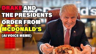 DRAKE AND THE PRESIDENTS order from MCDONALD'S (AI Voice Meme)