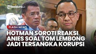 Hotman Paris Soroti Reaksi Anies Baswedan soal Tom Lembong Jadi Tersangka Korupsi Impor Gula