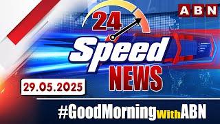 Speed News | 24 Headlines | 29-05-2025 | #morningwithabn | ABN Telugu