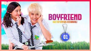 BOYFRIEND EPISODE 01 IMETAFSIRIWA KISWAHILI