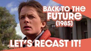 Let's Recast It! - Back to the Future (1985)