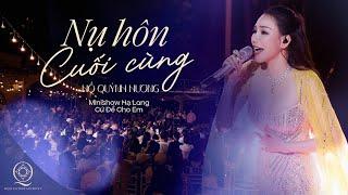 NỤ HÔN CUỐI CÙNG | HỒ QUỲNH HƯƠNG | MINISHOW "CỨ ĐỂ CHO EM" HẠ LONG