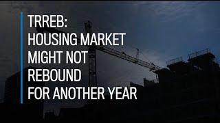 TRREB: Housing market might not rebound for another year