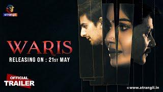 Waris | Official Trailer | Releasing On : 21st May | Exclusively On Atrangii App #newshow