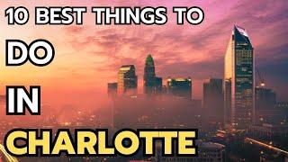 The 10 Best Things to do in Charlotte in 2024 & 2025