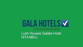 Lush Houses Galata Hotel - GalaHotels