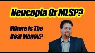 Neucopia Or MLSP | Where Is The Real Money To Be Made