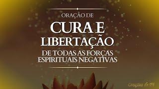 Oração de cura e libertação de todas as forças espirituais negativas