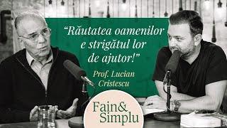 ARTA DE A TRĂI FAIN ÎNTR-O LUME REA. O MINTE LUMINATĂ: PROF. LUCIAN CRISTESCU | Fain & Simplu 160