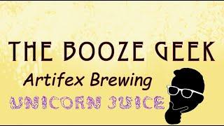 The Booze Geek - Ep. #068 - Artifex Brewing: Unicorn Juice