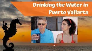 Drinking the Water in Puerto Vallarta Mexico - Water Quality, House Plumbing, & Water Filters