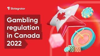 Gambling regulation in Canada 2022 | Slotegrator Academy