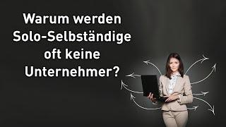 Warum werden Solo-Selbständige oft keine Unternehmer?