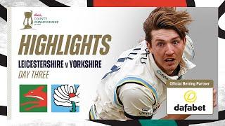 Highlights: Leicestershire vs Yorkshire - Day Three | 6 Wicket Hill clinches Yorkshire win