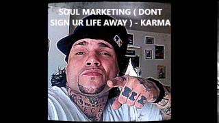 SOUL MARKETING ( DONT SIGN UR LIFE AWAY ) -  KARMA