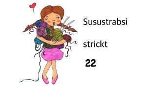 Susustrabsi strickt 22 - Anstrickeritis!  #youtubehighfive