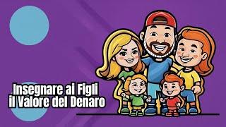 "Educazione Finanziaria per Bambini: Insegnare ai Figli il Valore del Denaro | Guida per Genitori"