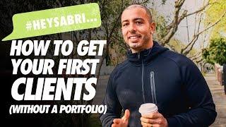 How To Get Your First Clients (Without a Portfolio!) #HEYSABRI