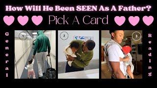  Your Future Husband  How Will He Be Seen As A Father  | PICK A CARD