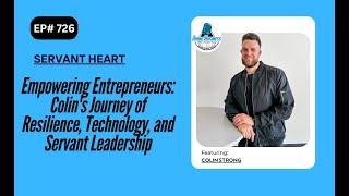 Empowering Entrepreneurs: Colin's Journey of Resilience, Technology, and Servant Leadership