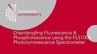 Part 1:  Disentangling Fluorescence & Phosphorescence using FLS1000 Photoluminescence Spectrometer