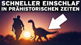 3 Stunden PREHISTORISCHE Fakten zum schnellen Einschlafen: Eine UNGLAUBLICHE Reise!