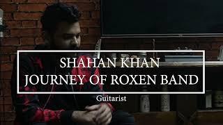 Shahan Khan "Roxen The Band"