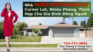 TRUC TRUONG - Nhà HUNTINGTON BEACH, CA. Corner Lot, Nhiều Phòng, Thích Hợp Cho Gia Đình Đông Người