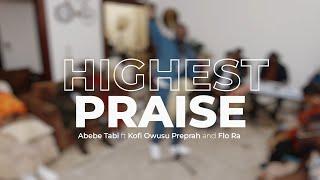 HIGHEST PRAISE (Official video) - Abebe TABI ft @KofiOwusuPeprah and Flo Ra