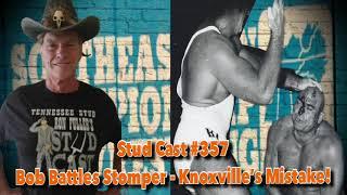 Studcast #357 - Bob Battles Stomper; Knoxville’s Mistake!