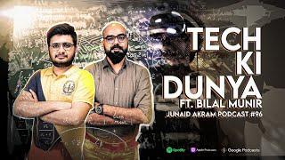 Tech Ki Dunya ft Bilal Munir | Junaid Akram's Podcast#96